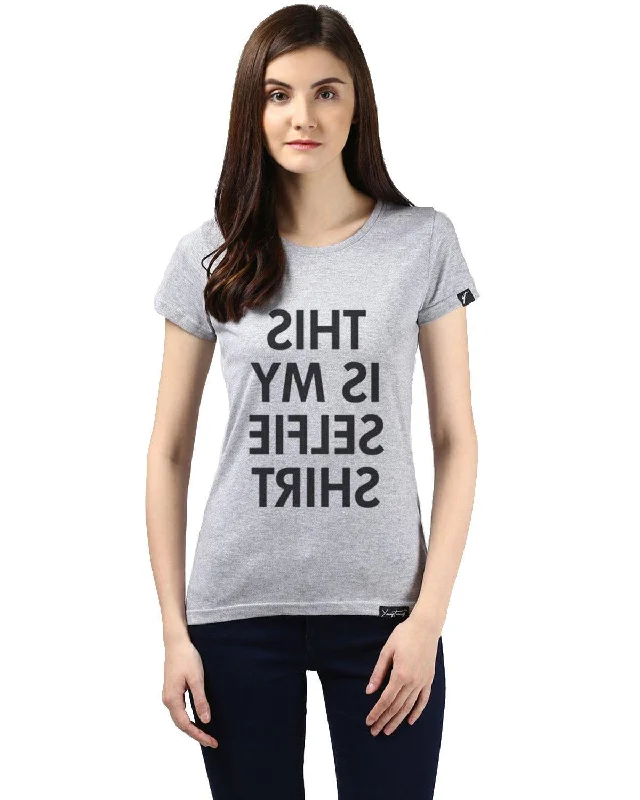 Weekend Discounts Worth Grabbing Womens Half Sleeve Selfie Printed Grey Color Tshirts