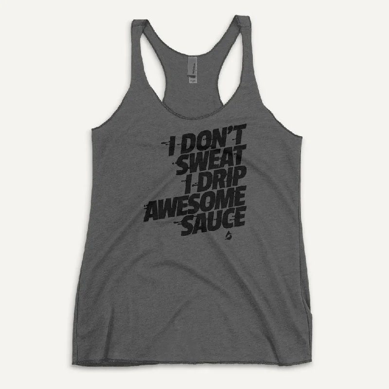 Final Sale I Don't Sweat I Drip Awesome Sauce Women's Tank Top